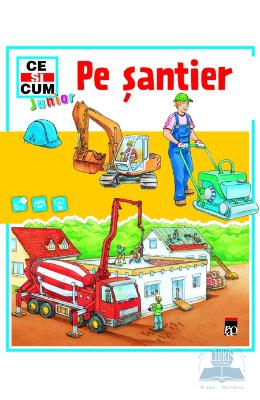 Ce si cum - Pe santier