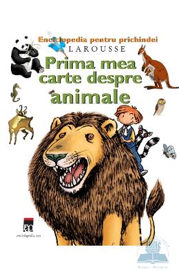 Prima mea carte despre animale - Enciclopedia pentru prichindei L