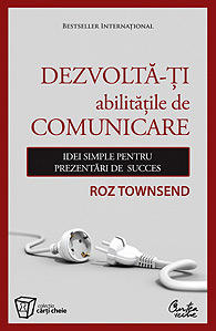 Viata este comunicare, Dezvolta-ti abilitatile de comunicare - Idei simpl