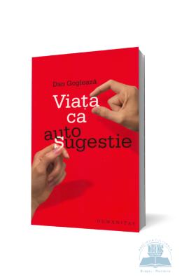 Viata Ca Autosugestie - Dan Gogleaza
