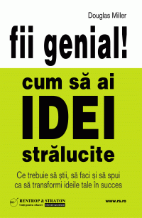 Fii genial! Cum sa ai idei stralucite - Douglas Miller